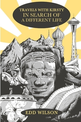 Travels With Kirsty: In Search of a Different Life by Wilson, Edward