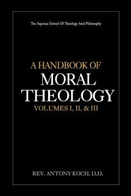 A Handbook of Moral Theology Vol. I, II, & III by Preuss, Arthur
