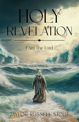 Holy Revelation: I Am The Lord by Stone, Taylor Russell