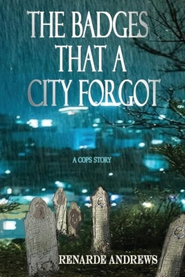 The Badges A City Forgot: An Undercover Cop's Story by Andrews, Renarde