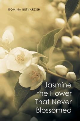 Jasmine the Flower That Never Blossomed by Betvardeh, Romina