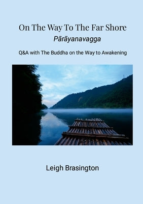On The Way To The Far Shore: Q&A with The Buddha on the Way to Awakening by Brasington, Leigh