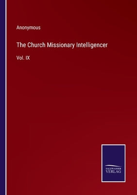 The Church Missionary Intelligencer: Vol. IX by Anonymous