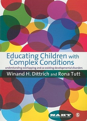 Educating Children with Complex Conditions: Understanding Overlapping & Co-Existing Developmental Disorders by Dittrich, Winand H.