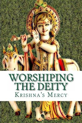 Worshiping the Deity by Mercy, Krishna's