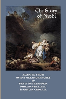 The Story of Niobe: Adaptations from Ovid's Metamorphoses by Wheatley, Phillis
