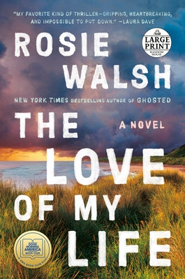The Love of My Life by Walsh, Rosie