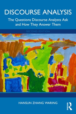 Discourse Analysis: The Questions Discourse Analysts Ask and How They Answer Them by Waring, Hansun Zhang