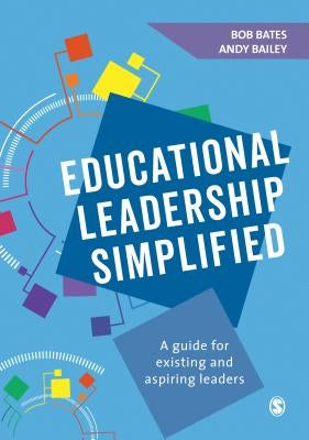 Educational Leadership Simplified: A Guide for Existing and Aspiring Leaders by Bates, Bob