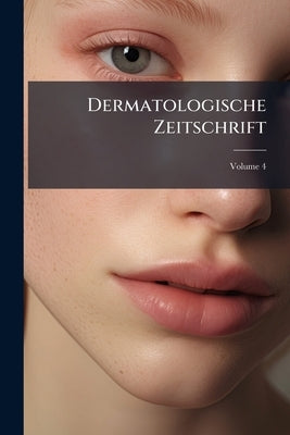 Dermatologische Zeitschrift; Volume 4 by Anonymous