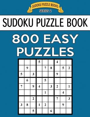 Sudoku Puzzle Book, 800 EASY Puzzles: Single Difficulty Level For No Wasted Puzzles by Books, Sudoku Puzzle