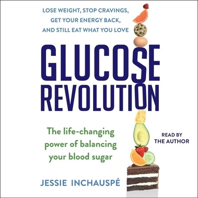 Glucose Revolution: The Life-Changing Power of Balancing Your Blood Sugar by Inchauspé, Jessie