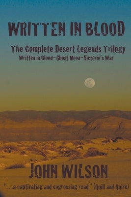 Written in Blood: The Complete Desert Legends Trilogy by Wilson, John