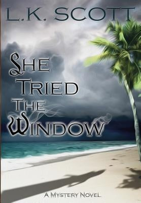 She Tried the Window by Scott, L. K.