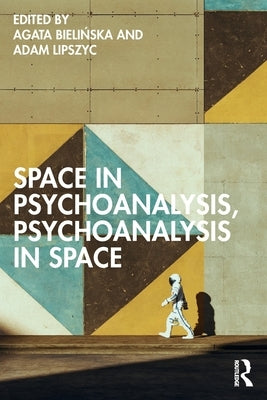Space in Psychoanalysis, Psychoanalysis in Space by Bielińska, Agata