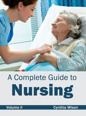 Complete Guide to Nursing: Volume II by Wison, Cynthia
