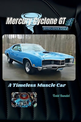 Mercury Cyclone GT: A Timeless Muscle Car by Bandel, Todd