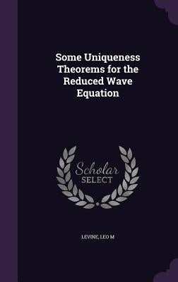 Some Uniqueness Theorems for the Reduced Wave Equation by Levine, Leo M.