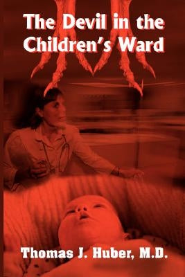 The Devil in the Children's Ward by Huber, Thomas J.