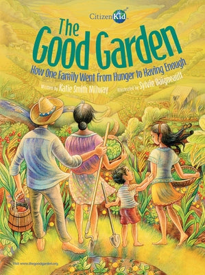 The Good Garden: How One Family Went from Hunger to Having Enough by Milway, Katie Smith