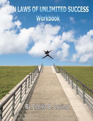 Ten Laws of Unlimited Success Workbook by Loving, Cecilia B.