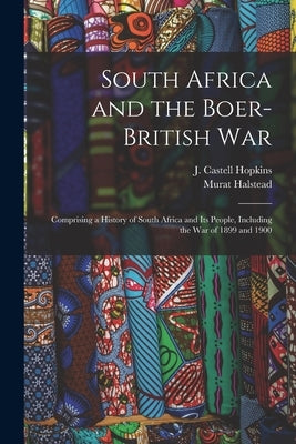 South Africa and the Boer-British War [microform]: Comprising a History of South Africa and Its People, Including the War of 1899 and 1900 by Hopkins, J. Castell (John Castell) 1.