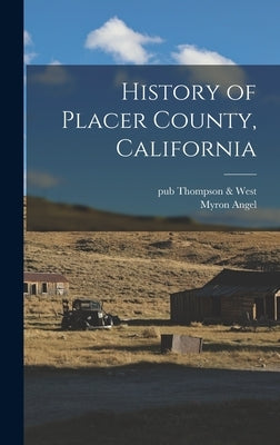 History of Placer County, California by Angel, Myron