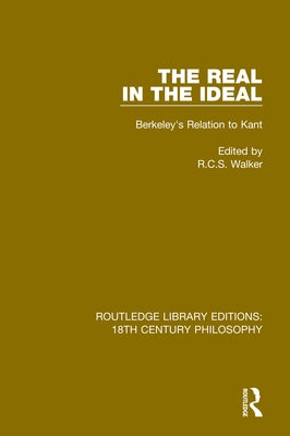 The Real in the Ideal: Berkeley's Relation to Kant by Walker, R. C. S.