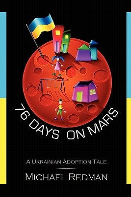 76 Days on Mars: A Ukrainian Adoption Tale by Redman, Michael