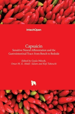 Capsaicin - Sensitive Neural Afferentation and the Gastrointestinal Tract: from Bench to Bedside by Mozsik, Gyula