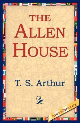 The Allen House by Arthur, T. S.