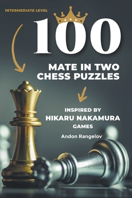 100 Mate in Two Chess Puzzles, Inspired by Hikaru Nakamura Games by Rangelov, Andon