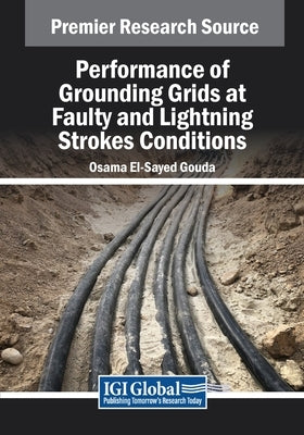 Performance of Grounding Grids at Faulty and Lightning Strokes Conditions by Gouda, Osama El-Sayed