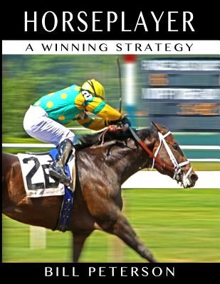 Horseplayer: A Winning Strategy by Peterson, Bill