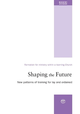 Shaping the Future: New Patterns of Training for Lay and Ordained Ministry by Ministry Division