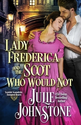 Lady Frederica and the Scot Who Would Not by Johnstone, Julie