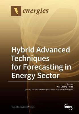Hybrid Advanced Techniques for Forecasting in Energy Sector by Hong, Wei-Chiang