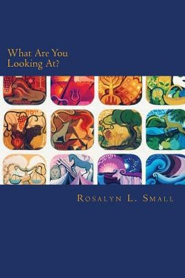What Are You Looking At?: A Bible Study Through the Names of the 12 Sons of Israel by Small, Rosalyn L.