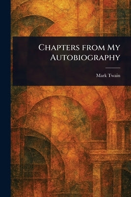 Chapters From My Autobiography by Twain, Mark