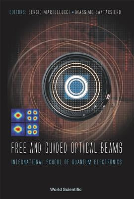 Free and Guided Optical Beams: Proceedings of the International School of Quantum Electronics by Martellucci, Sergio