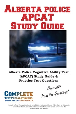 Alberta Police APCAT Study Guide: Alberta Police Cognitive Ability Test (APCAT) Study Guide & Practice Test Questions by Complete Test Preparation Inc