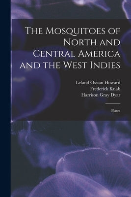 The Mosquitoes of North and Central America and the West Indies: Plates by Howard, Leland Ossian