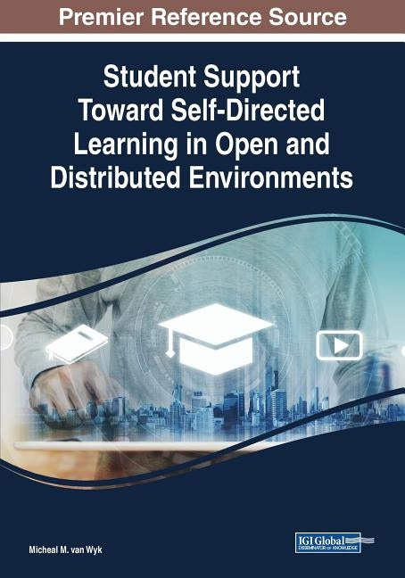 Student Support Toward Self-Directed Learning in Open and Distributed Environments by Van Wyk, Micheal M.