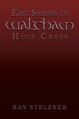 East Saxons to Waltham Holy Cross by Stelzner, Ray