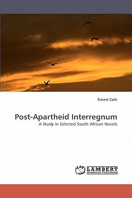 Post-Apartheid Interregnum by Cole, Ernest