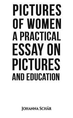 Pictures of Women: A Practical Essay on Pictures and Education by Schär, Johanna