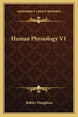 Human Physiology V1 by Dunglison, Robley