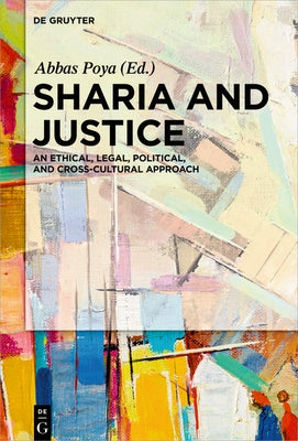 Sharia and Justice: An Ethical, Legal, Political, and Cross-Cultural Approach by Poya, Abbas