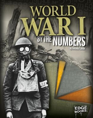 World War I by the Numbers by Lanser, Amanda