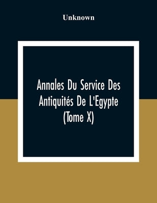Annales Du Service Des Antiquités De L'Egypte (Tome X) by Unknown